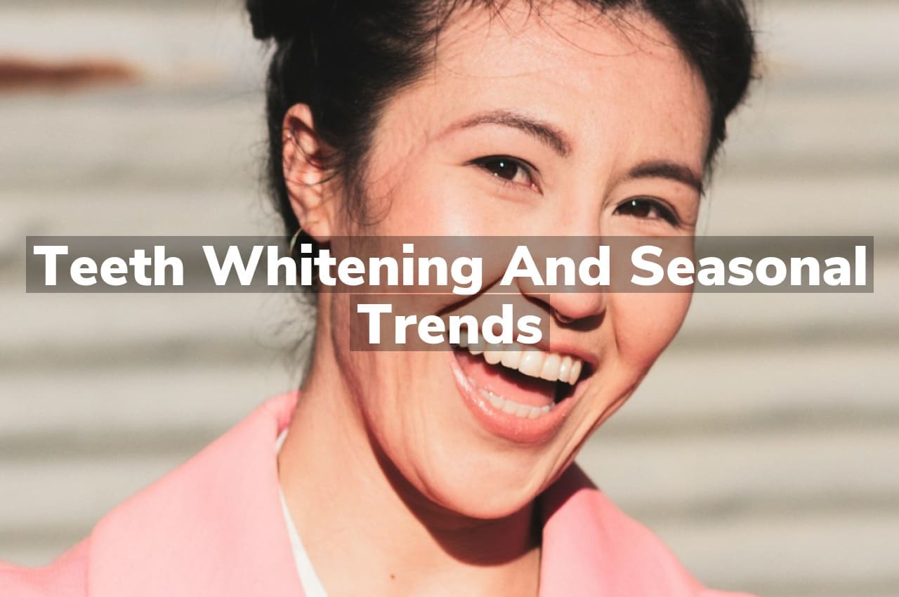 Teeth Whitening and Seasonal Trends